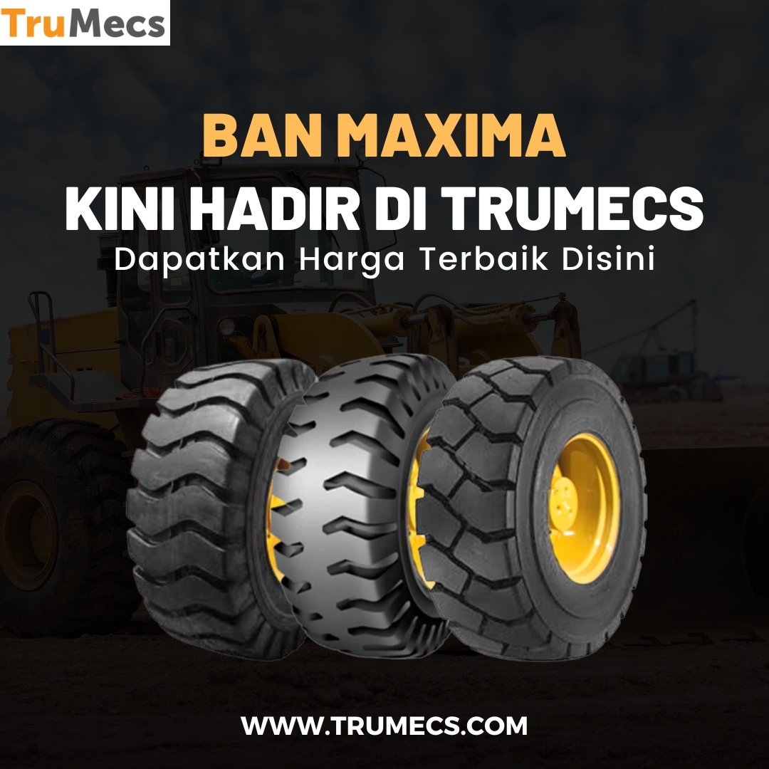 Ban Maxima : Solusi Terbaik untuk untuk Alat Berat Dump Truck dan Loader